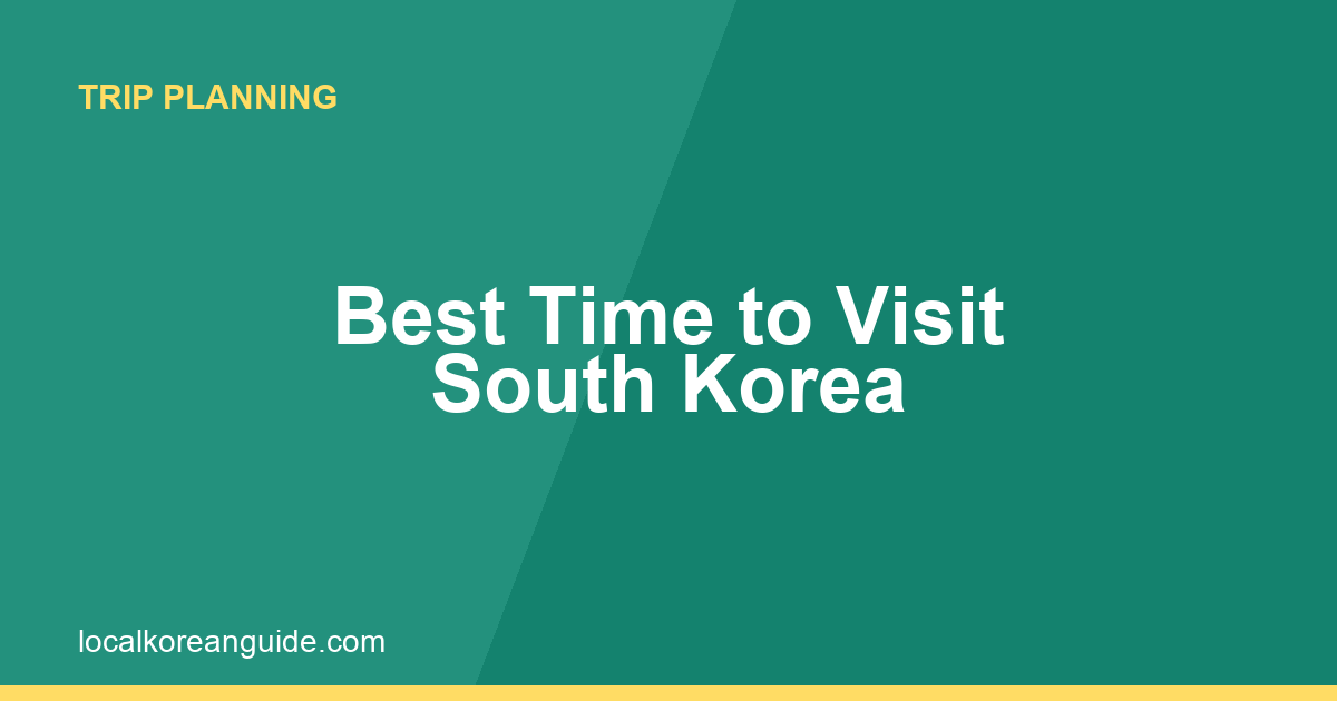 Best Time to Visit South Korea: A Season-by-Season Guide