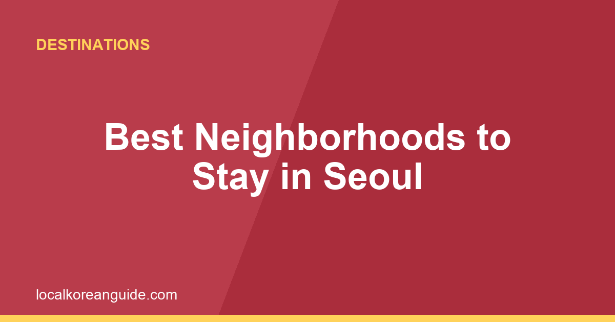 Best Neighborhoods to Stay in Seoul: Myeongdong vs Hongdae vs Insadong
